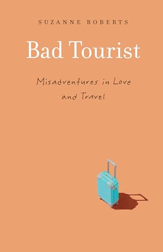 Imagen de archivo de Bad Tourist: Misadventures in Love and Travel a la venta por Reliant Bookstore