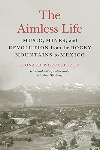 Imagen de archivo de The Aimless Life: Music, Mines, and Revolution from the Rocky Mountains to Mexico a la venta por Wonder Book
