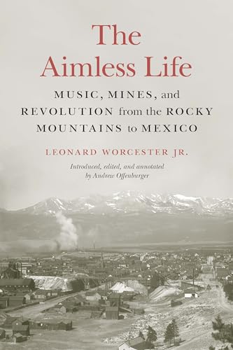 Stock image for The Aimless Life: Music, Mines, and Revolution from the Rocky Mountains to Mexico for sale by Wonder Book