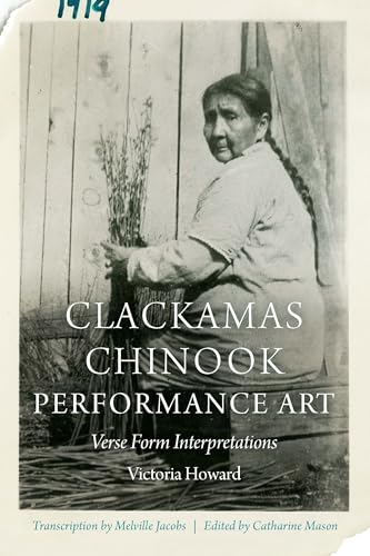 9781496224118: Clackamas Chinook Performance Art: Verse Form Interpretations (Studies in the Anthropology of North American Indians)