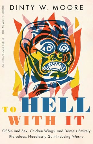 Imagen de archivo de To Hell with It: Of Sin and Sex, Chicken Wings, and Dante's Entirely Ridiculous, Needlessly Guilt-Inducing Inferno a la venta por ThriftBooks-Atlanta