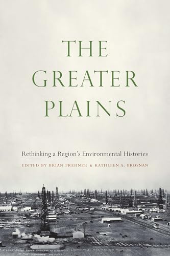 Stock image for The Greater Plains: Rethinking a Region's Environmental Histories for sale by Weller Book Works, A.B.A.A.
