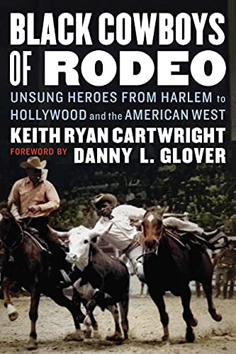 Imagen de archivo de Black Cowboys of Rodeo: Unsung Heroes from Harlem to Hollywood and the American West [Hardcover] Cartwright, Keith Ryan and Glover, Danny L. a la venta por tttkelly1