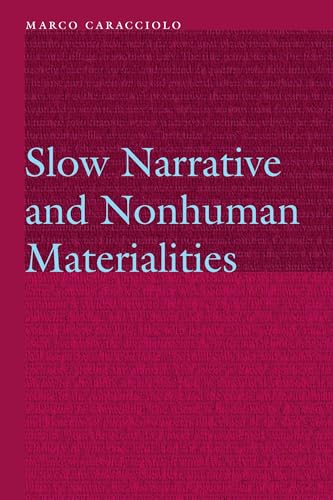 Beispielbild fr Slow Narrative and Nonhuman Materialities zum Verkauf von Michener & Rutledge Booksellers, Inc.