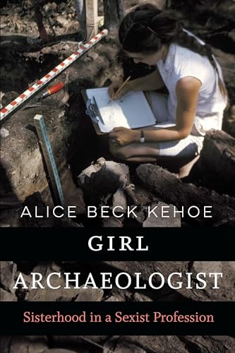 Beispielbild fr Girl Archaeologist: Sisterhood in a Sexist Profession zum Verkauf von ThriftBooks-Dallas