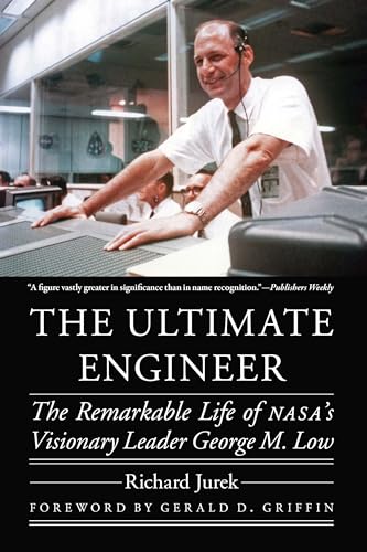 9781496229410: The Ultimate Engineer: The Remarkable Life of Nasa's Visionary Leader George M. Low