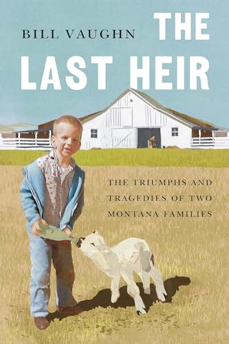 Stock image for The Last Heir: The Triumphs and Tragedies of Two Montana Families for sale by BooksRun