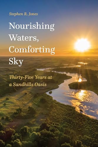 Beispielbild fr Nourishing Waters, Comforting Sky: Thirty-Five Years at a Sandhills Oasis zum Verkauf von Goodwill of Colorado