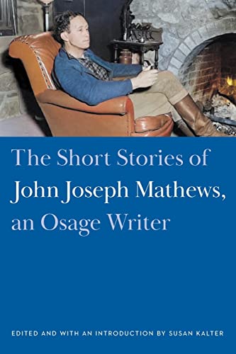 Beispielbild fr The Short Stories of John Joseph Mathews, an Osage Writer zum Verkauf von Blackwell's