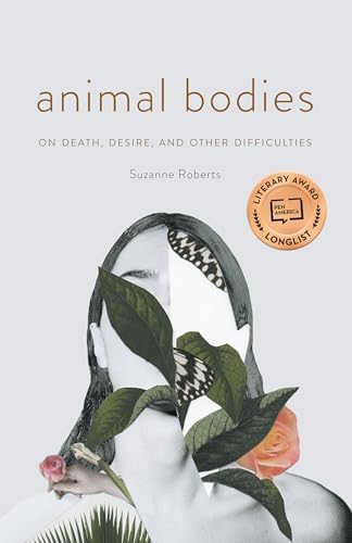 Beispielbild fr Animal Bodies: On Death, Desire, and Other Difficulties zum Verkauf von Red's Corner LLC