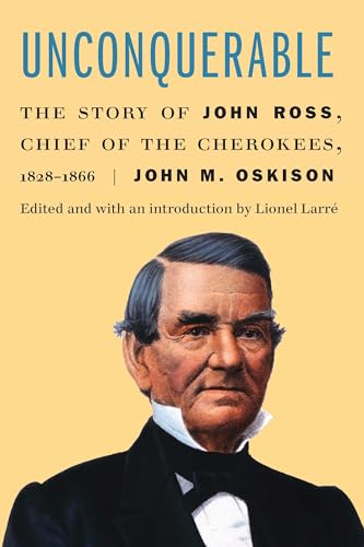 Stock image for Unconquerable: The Story of John Ross, Chief of the Cherokees, 1828"1866 for sale by HPB Inc.