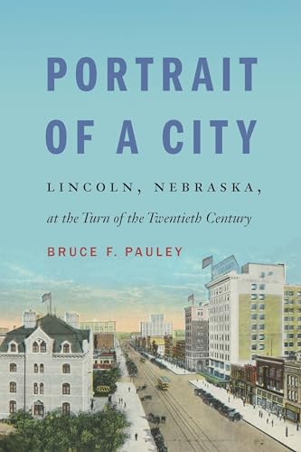 Imagen de archivo de Portrait of a City: Lincoln, Nebraska, at the Turn of the Twentieth Century a la venta por Tim's Used Books  Provincetown Mass.