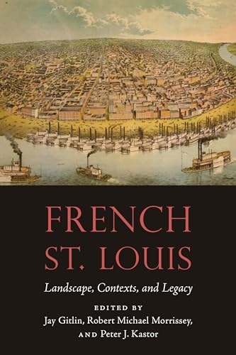 Beispielbild fr French St. Louis: Landscape, Contexts, and Legacy (France Overseas: Studies in Empire and Decolonization) zum Verkauf von GF Books, Inc.
