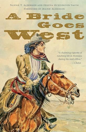 Imagen de archivo de A Bride Goes West (Bison Classic Editions) [Paperback] Alderson, Nannie T.; Smith, Helena Huntington and Alderson, Jeanie a la venta por Lakeside Books