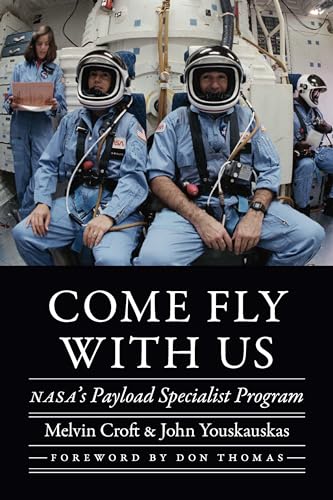 Imagen de archivo de Come Fly with Us: NASA's Payload Specialist Program (Outward Odyssey: A People's History of Spaceflight) a la venta por Monster Bookshop
