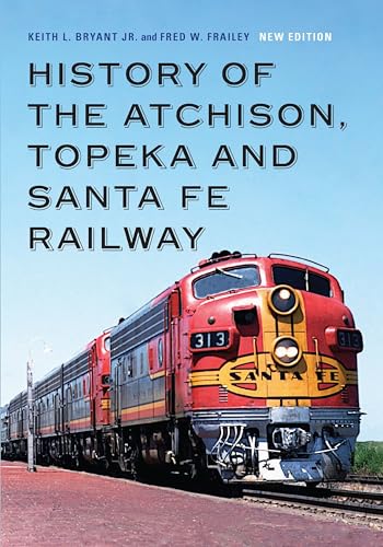 Imagen de archivo de History of the Atchison, Topeka and Santa Fe Railway [Paperback] Bryant Jr., Keith L. and Frailey, Fred W. a la venta por Lakeside Books