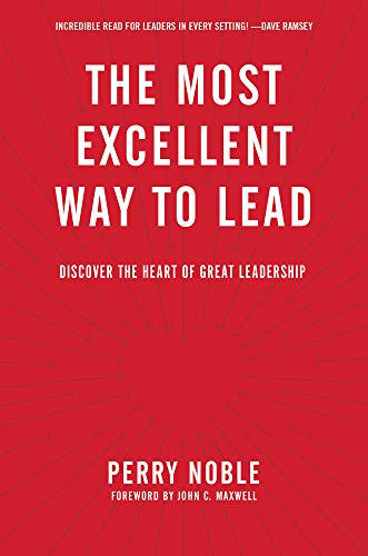 Stock image for The Most Excellent Way to Lead: Discover the Heart of Great Leadership for sale by SecondSale