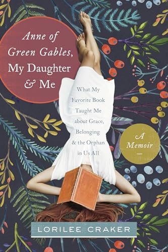 9781496403438: Anne of Green Gables, My Daughter, and Me: What My Favorite Book Taught Me about Grace, Belonging, and the Orphan in Us All