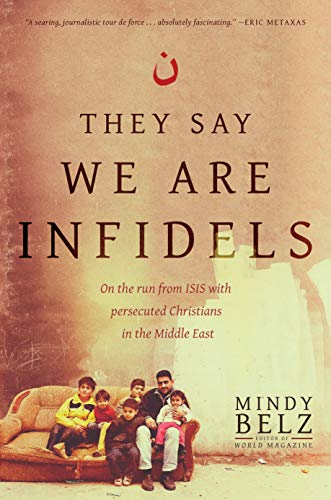 Beispielbild fr They Say We Are Infidels : On the Run from ISIS with Persecuted Christians from Iraq and Syria zum Verkauf von Better World Books