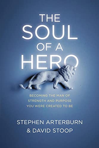 Beispielbild fr The Soul of a Hero The Soul of a Hero : Becoming the Man of Strength and Purpose You Were Created to Be zum Verkauf von Better World Books