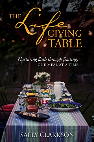 Beispielbild fr The Lifegiving Table: Nurturing Faith through Feasting, One Meal at a Time zum Verkauf von Goodwill of Colorado