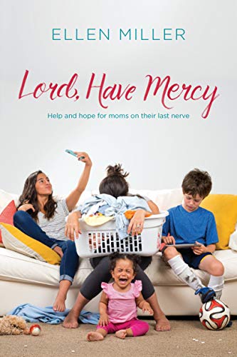 Imagen de archivo de Lord, Have Mercy: Help and Hope for Moms on Their Last Nerve a la venta por Better World Books: West