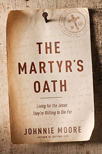 9781496419460: The Martyr's Oath: Living for the Jesus They're Willing to Die For