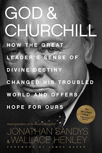 Beispielbild fr God & Churchill: How the Great Leader's Sense of Divine Destiny Changed His Troubled World and Offers Hope for Ours zum Verkauf von Ronair Books