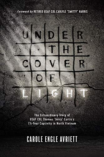 9781496421562: Under the Cover of Light: The Extraordinary Story of USAF COL Thomas "Jerry" Curtis's 7 1/2 -Year Captivity in North Vietnam