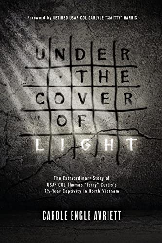 Beispielbild fr Under the Cover of Light: The Extraordinary Story of USAF COL Thomas "Jerry" Curtis's 7 1/2 -Year Captivity in North Vietnam zum Verkauf von Ocean Books