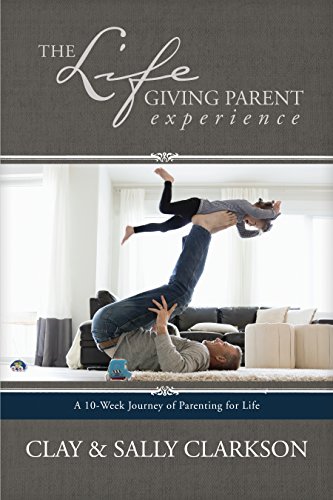 Imagen de archivo de The Lifegiving Parent Experience: A 10-Week Journey of Parenting for Life a la venta por ZBK Books