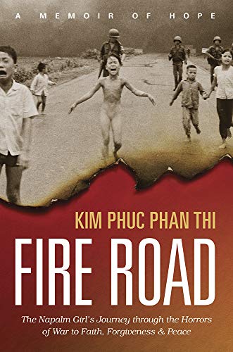 Beispielbild fr Fire Road: The Napalm Girl?s Journey through the Horrors of War to Faith, Forgiveness, and Peace zum Verkauf von Ergodebooks