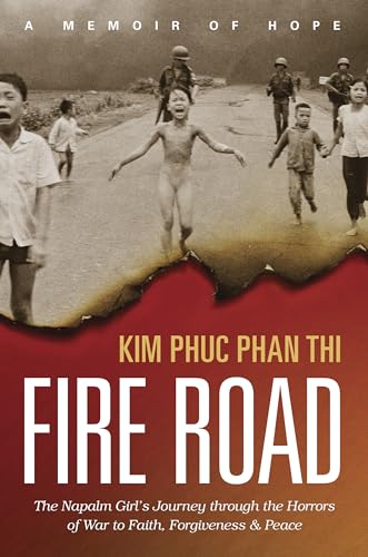 Beispielbild fr Fire Road: The Napalm Girl's Journey Through the Horrors of War to Faith, Forgiveness, and Peace zum Verkauf von WorldofBooks