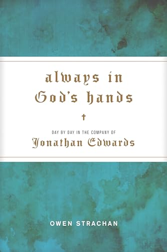 Stock image for Always in God's Hands: Day by Day in the Company of Jonathan Edwards for sale by HPB-Red