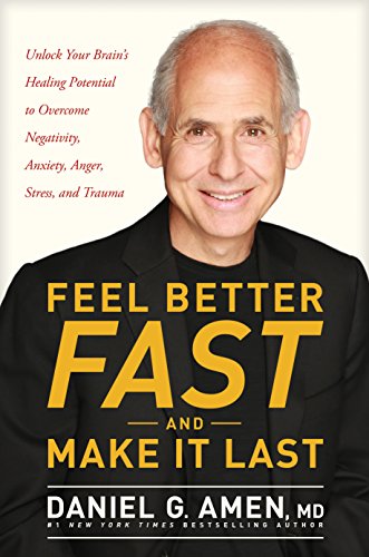 Stock image for Feel Better Fast and Make It Last: Unlock Your Brain's Healing Potential to Overcome Negativity, Anxiety, Anger, Stress, and Trauma for sale by ThriftBooks-Reno