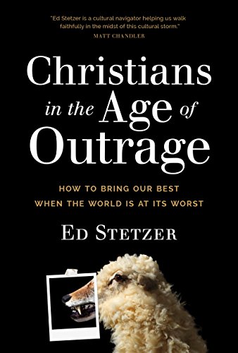 Beispielbild fr Christians in the Age of Outrage : How to Bring Our Best When the World Is at Its Worst zum Verkauf von Better World Books
