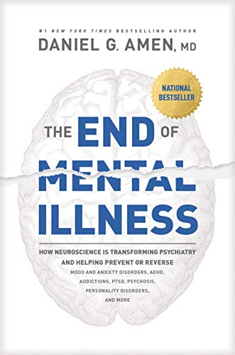 Stock image for The End of Mental Illness: How Neuroscience Is Transforming Psychiatry and Helping Prevent or Reverse Mood and Anxiety Disorders, ADHD, Addictions, PTSD, Psychosis, Personality Disorders, and More for sale by ZBK Books