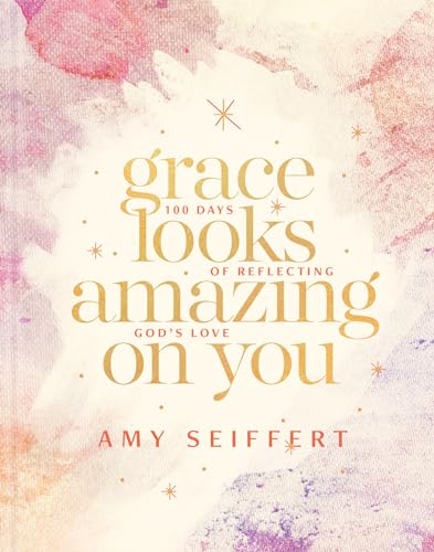 9781496440617: Grace Looks Amazing on You: 100 Days of Reflecting God's Love