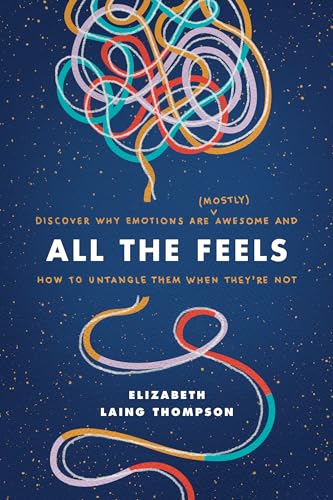 Beispielbild fr All the Feels: Discover Why Emotions Are (Mostly) Awesome and How to Untangle Them When Theyre Not zum Verkauf von Goodwill Books