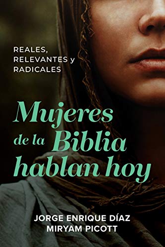 Imagen de archivo de Mujeres de la Biblia hablan hoy: Reales, relevantes y radicales (Spanish Edition) a la venta por SecondSale