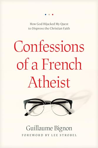 Stock image for Confessions of a French Atheist: How God Hijacked My Quest to Disprove the Christian Faith for sale by HPB-Diamond
