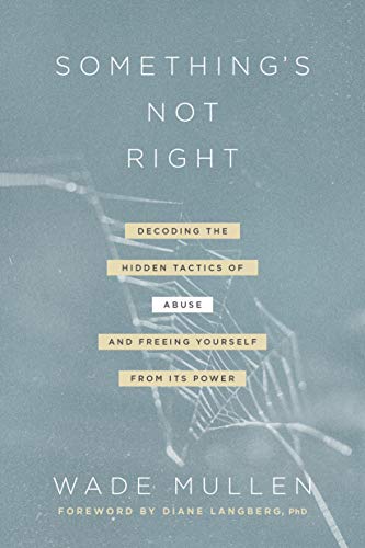 Stock image for Something's Not Right: Decoding the Hidden Tactics of Abuse--and Freeing Yourself from Its Power for sale by Kennys Bookshop and Art Galleries Ltd.