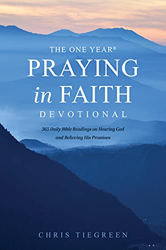 9781496446114: The One Year Praying in Faith Devotional: 365 Daily Bible Readings on Hearing God and Believing His Promises: 0
