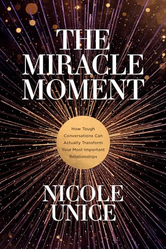 Stock image for The Miracle Moment: How Tough Conversations Can Actually Transform Your Most Important Relationships for sale by ThriftBooks-Atlanta