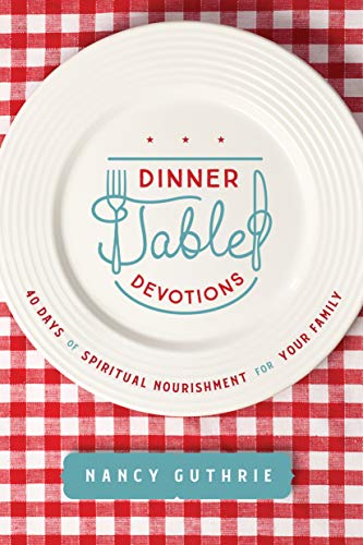 Beispielbild fr Dinner Table Devotions: 40 Days of Spiritual Nourishment for Your Family zum Verkauf von SecondSale