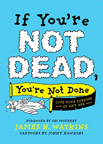 Imagen de archivo de If You're Not Dead, You're Not Done: Live with Purpose at Any Age a la venta por ThriftBooks-Dallas