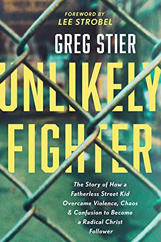 Stock image for Unlikely Fighter: The Story of How a Fatherless Street Kid Overcame Violence, Chaos, and Confusion to Become a Radical Christ Follower for sale by Orion Tech