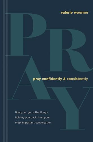 Beispielbild fr Pray Confidently and Consistently : Finally Let Go of the Things Holding You Back from Your Most Important Conversation zum Verkauf von Better World Books