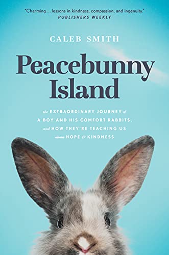 Beispielbild fr Peacebunny Island: The Extraordinary Journey of a Boy and His Comfort Rabbits, and How They  re Teaching Us about Hope and Kindness zum Verkauf von BooksRun