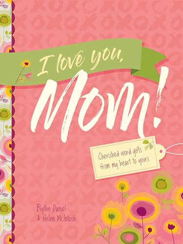 Stock image for I Love You, Mom!: Cherished Word Gifts from My Heart to Yours for sale by Your Online Bookstore